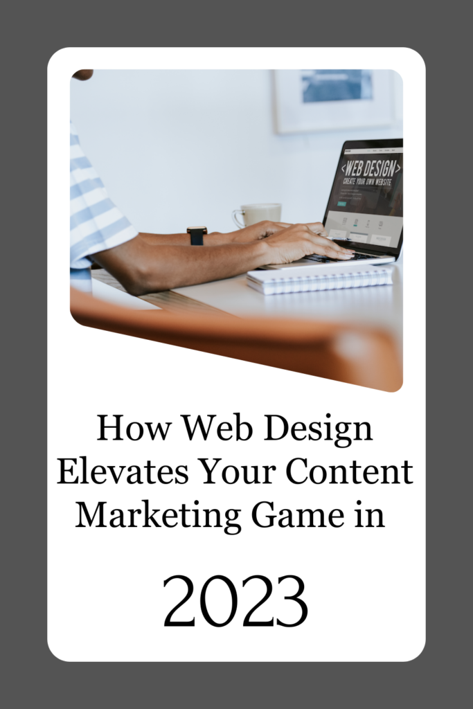 How Web Design Elevates Your Content Marketing Game in 2023 1